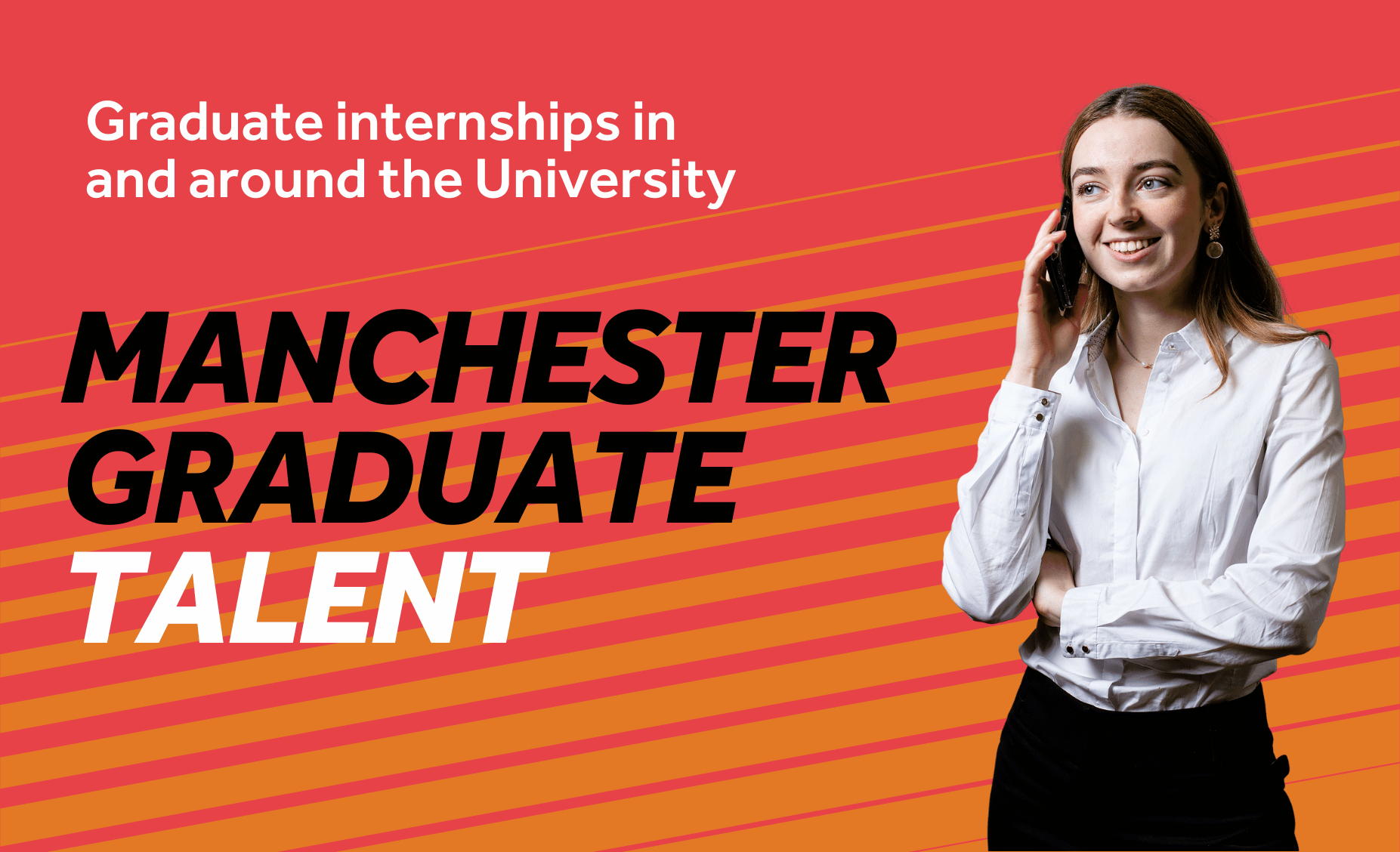 Red background with orange diagonal lines. Image features a student in a white shirt holding a phone to their ear. Text reads: Manchester Graduate Talent, Graduate internships in and around the University.
