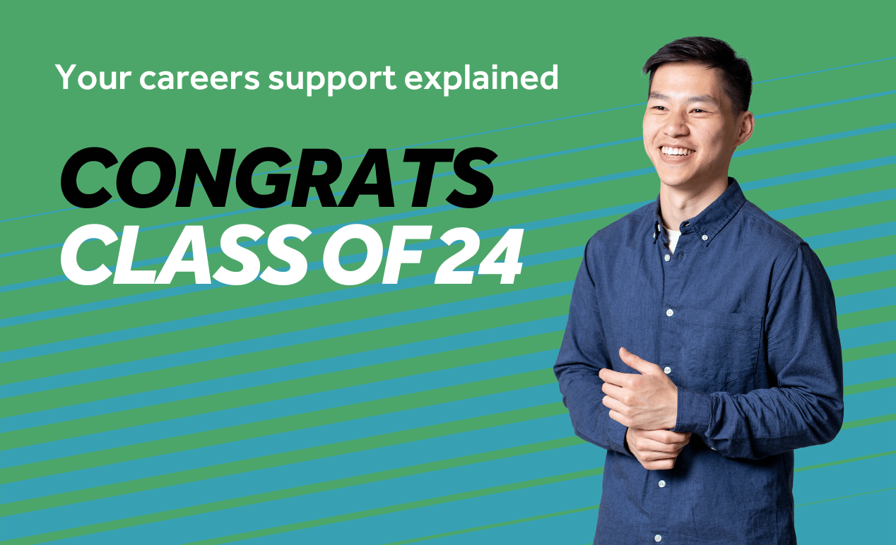 Green background with teal diagonal lines. Image features a smiling student. Text reads congrats class of 24. Your careers support explained.